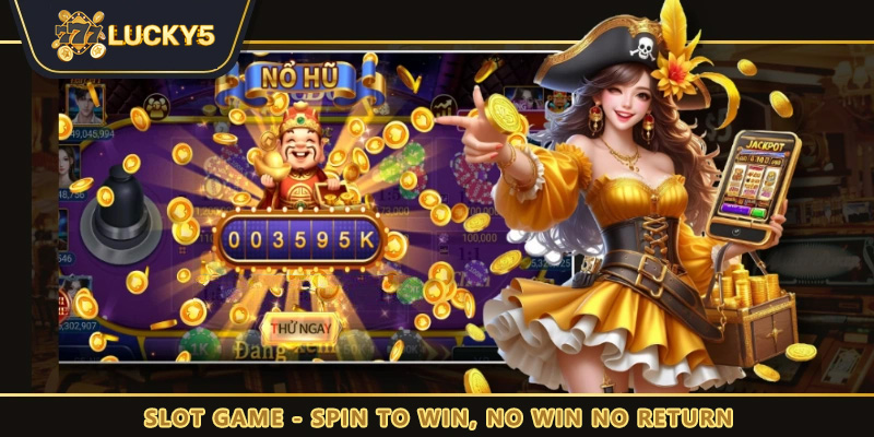 Slot game - Spin to win, no win no return lucky5